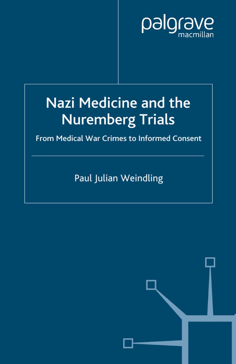 Nazi Medicine and the Nuremberg Trials: From Medical War Crimes to Informed Consent by Paul Julian Weindling (auth.)