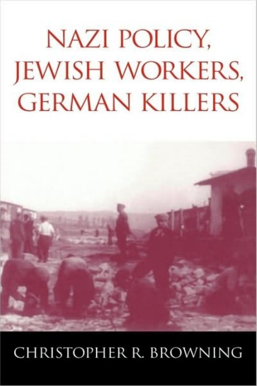 Nazi Policy, Jewish Workers, German Killers by Christopher R. Browning