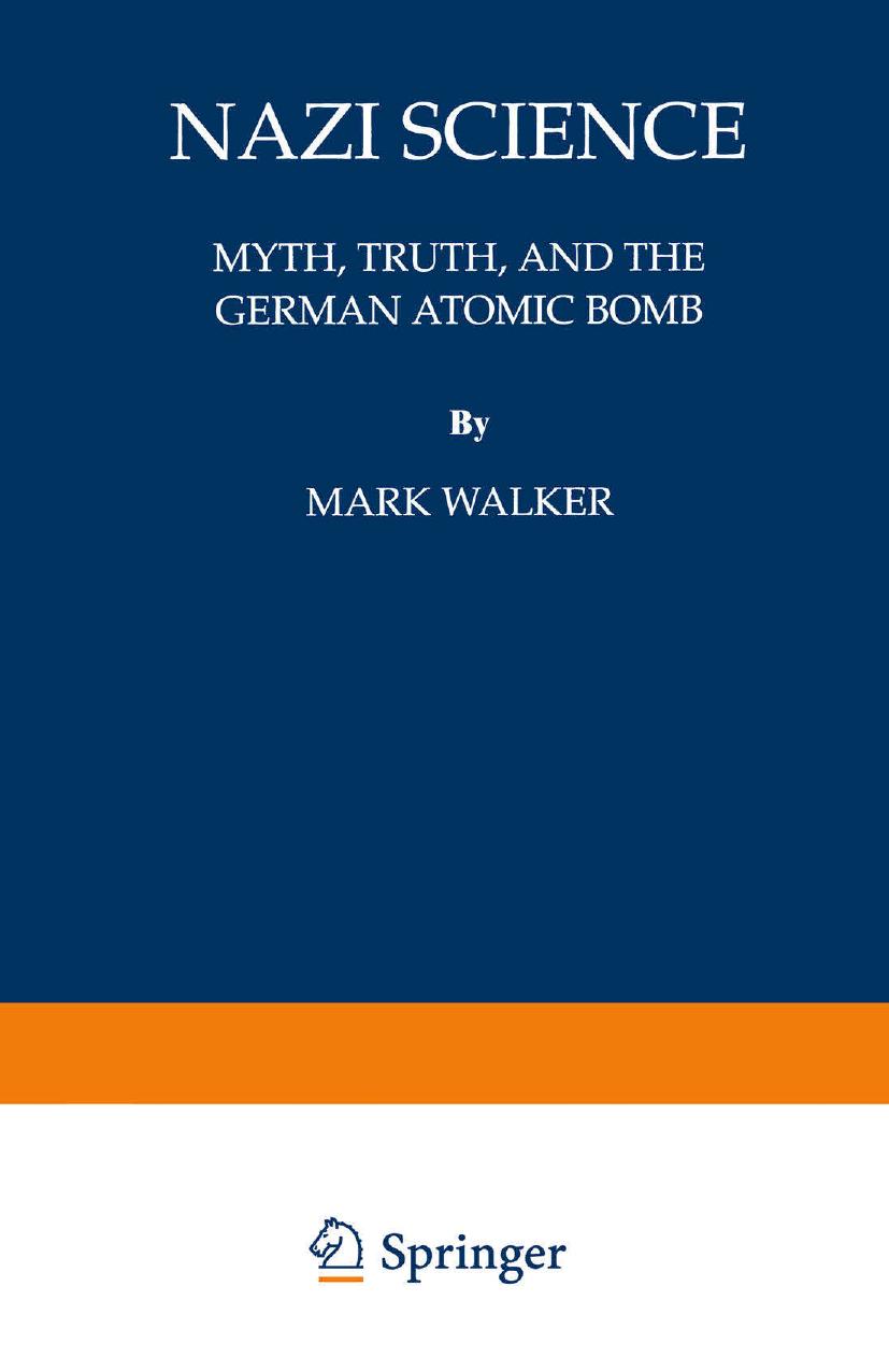 Nazi Science: Myth, Truth, and the German Atomic Bomb by Mark Walker (auth.)