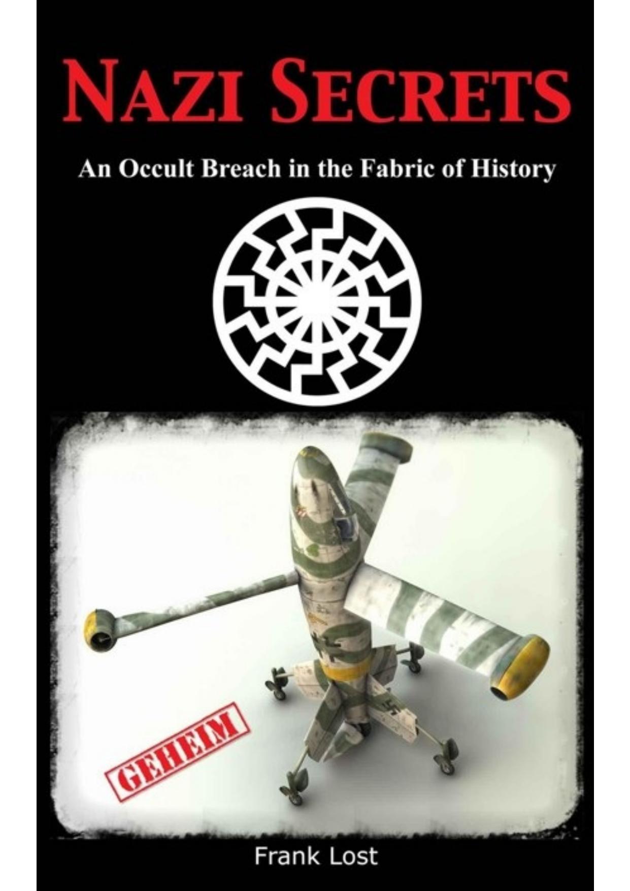 Nazi Secrets: An Occult Breach in the Fabric of History by Frank Lost