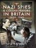 Nazi Spies and Collaborators in Britain, 1939-1945 by Neil R Storey