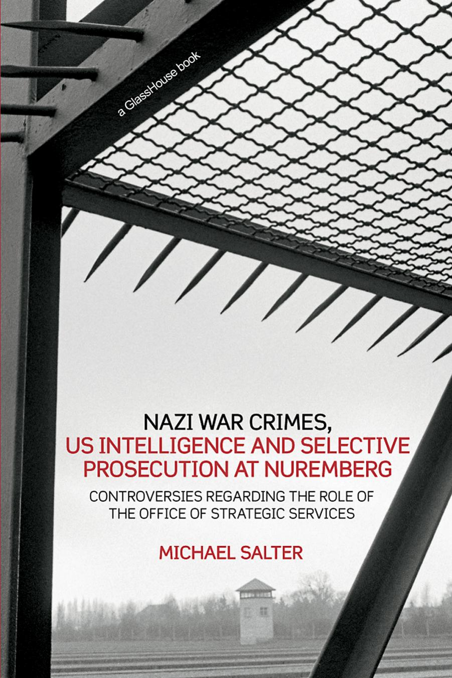 Nazi War Crimes, US Intelligence and Selective Prosecution at Nuremberg : Controversies Regarding the Role of the Office of Strategic Services by Salter Michael(Author)