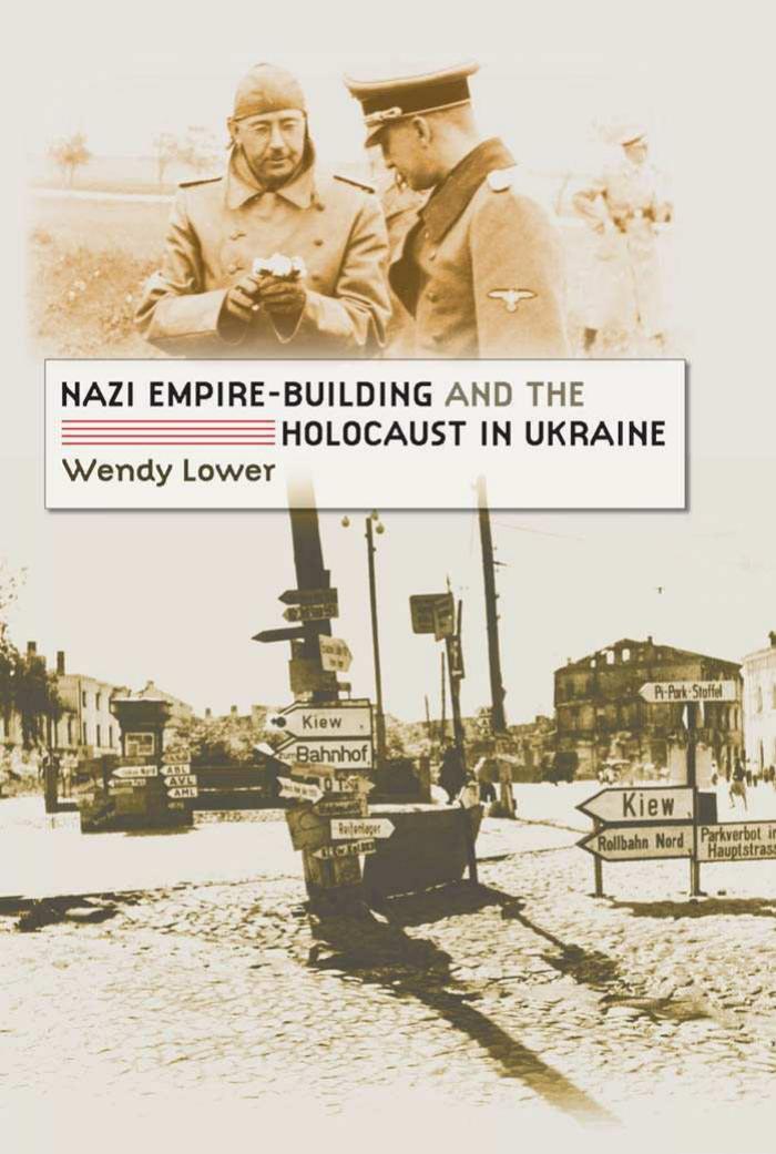Nazi empire-building and the Holocaust in Ukraine. by Lower Wendy