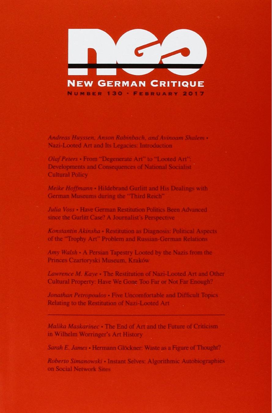 Nazi-Looted Art and Its Legacies (New German Critique, Number 130-February 2017) by Andreas Huyssen (editor) Anson Rabinbach (editor) Avinoam Shalem (editor)