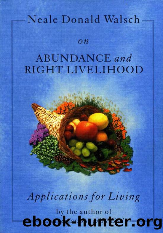 Neale Donald Walsch on Abundance and Right Livelihood (Applications for Living) by Neale Donald Walsch