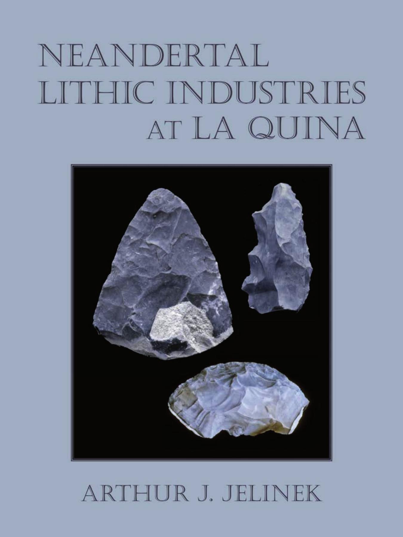 Neandertal Lithic Industries at la Quina by Arthur J. Jelinek