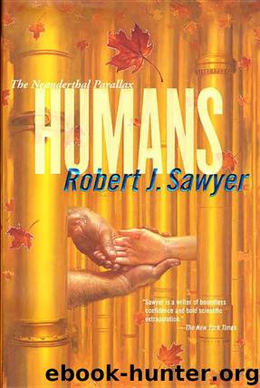 Neanderthal Parallax 2 - Humans by Robert J. Sawyer
