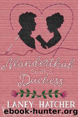 Neanderthal Seeks Duchess: A Smartypants Romance Out Of This World Title (London Ladies Embroidery Book 1) by Laney Hatcher