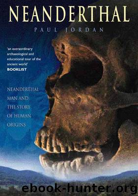 Neanderthal: Neanderthal Man and the Story of Human Origins by Jordan Paul