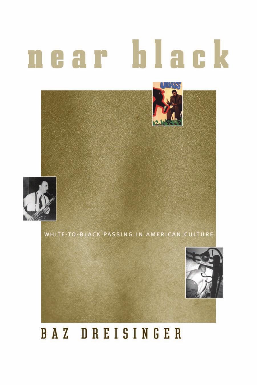 Near Black: White-to-Black Passing in American Culture by Baz Dreisinger