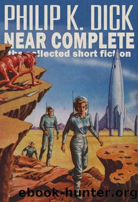 Near Complete: The Collected Short Fiction by Philip K. Dick