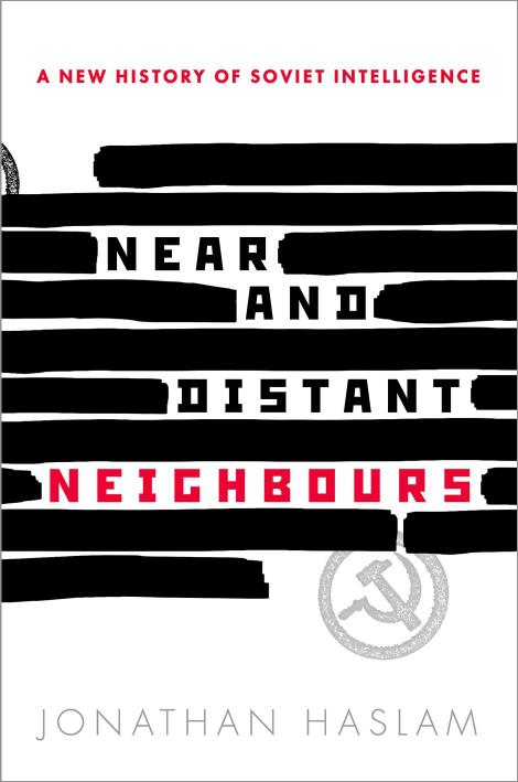 Near and Distant Neighbors: A New History of Soviet Intelligence by Jonathan Haslam