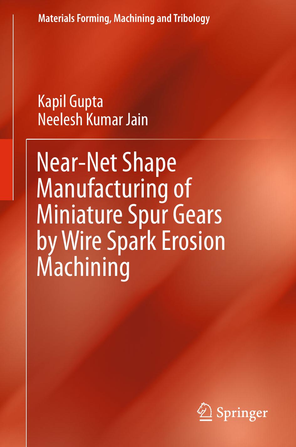 Near-Net Shape Manufacturing of Miniature Spur Gears by Wire Spark Erosion Machining by Kapil Gupta Neelesh Kumar Jain (auth.)