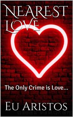 Nearest Love- the Only Crime Is Love... by Eu Aristos