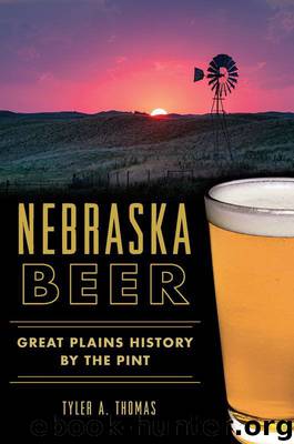 Nebraska Beer: Great Plains History by the Pint (American Palate) by Thomas Tyler A