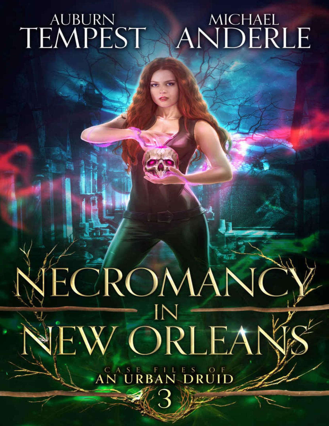 Necromancy in New Orleans (Case Files Of An Urban Druid Book 3) by Auburn Tempest & Michael Anderle