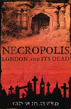 Necropolis: London & it's Dead by Arnold Catharine