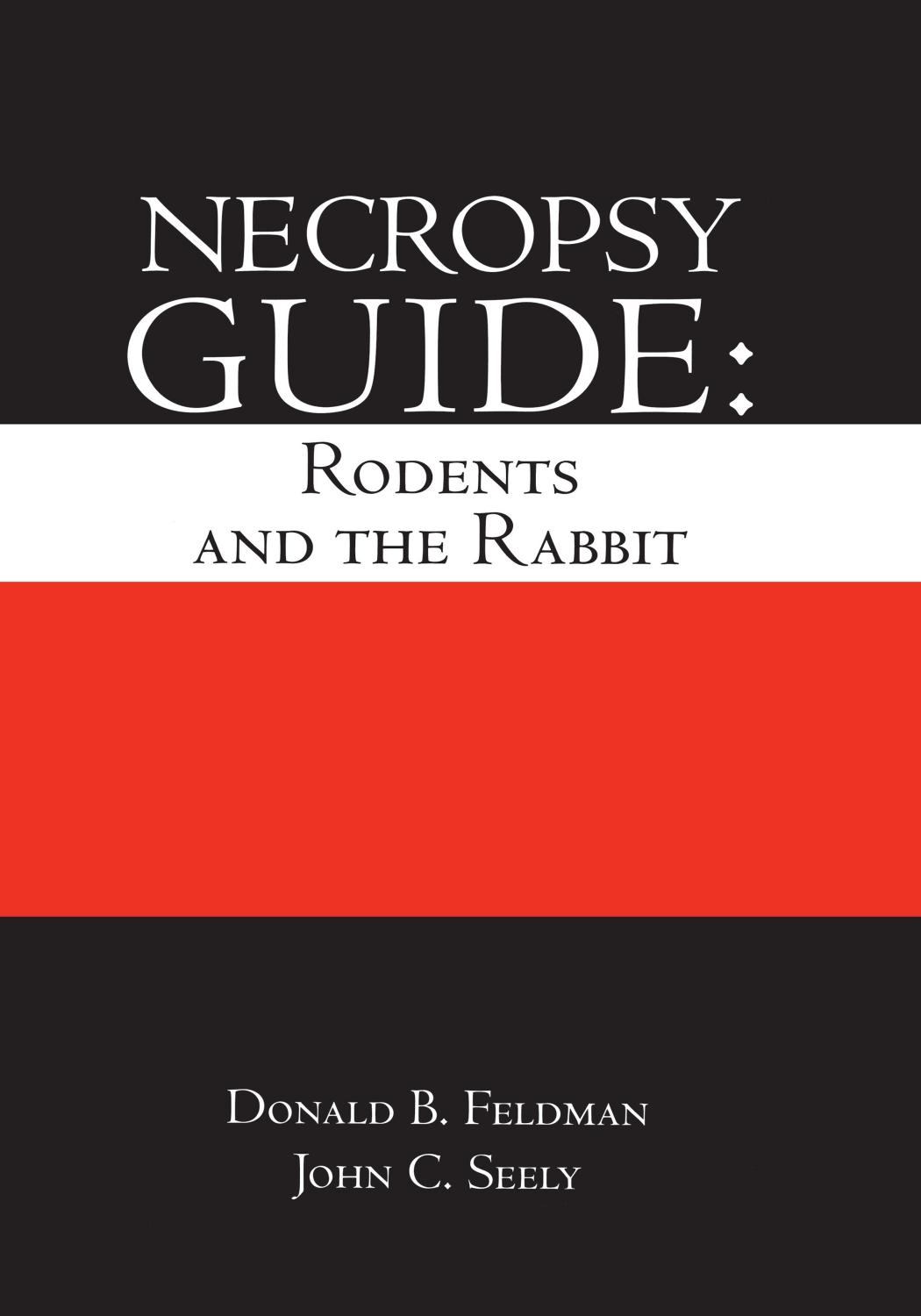 Necropsy guide : rodents and the rabbit by Feldman Donald B.; Seely John C