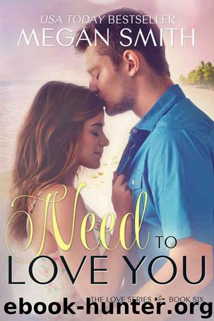 Need To Love You (The Love Series, Book Six) by Megan Smith