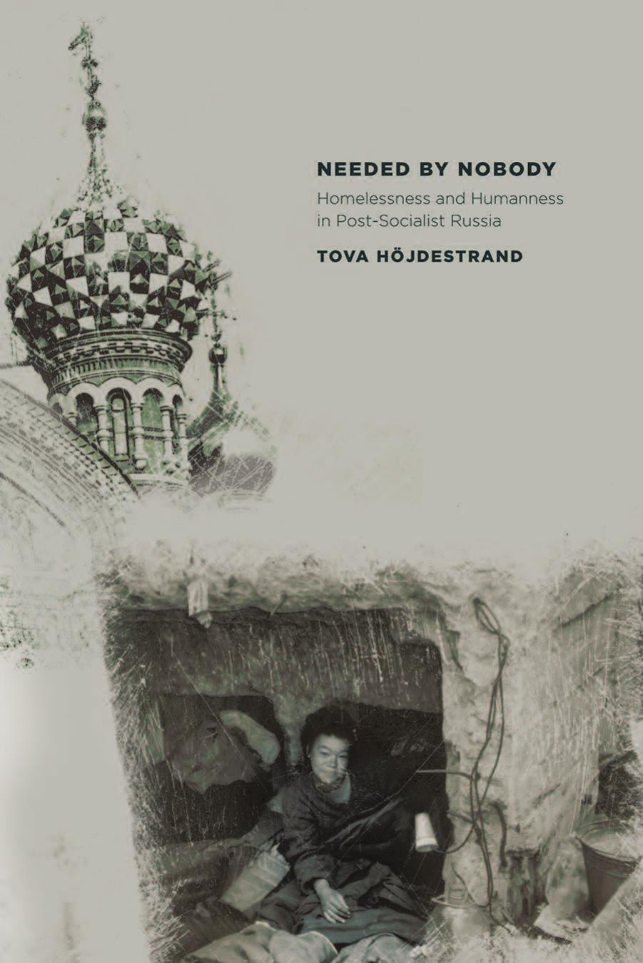 Needed by Nobody: Homelessness and Humanness in Post-Socialist Russia by by Tova Hojdestrand