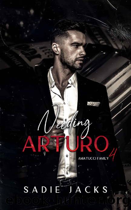 Needing Arturo: A Dark Mafia Billionaire Romance (Amatucci Family Book 4) by Sadie Jacks