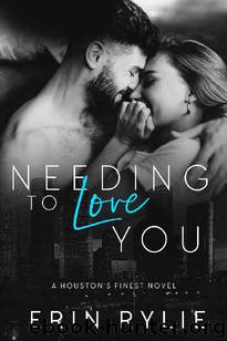 Needing to Love You (Houston's Finest #2) by Erin Rylie