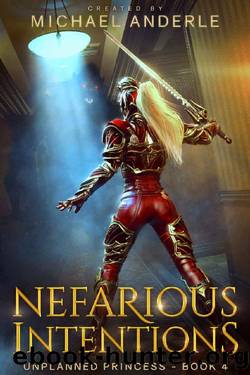Nefarious Intentions (Unplanned Princess Book 4) by Michael Anderle