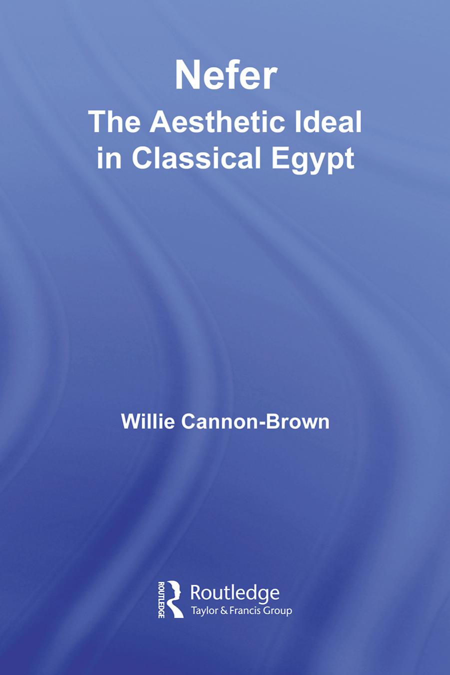 Nefer: The Aesthetic Ideal in Classical Egypt by Willie Cannon-Brown