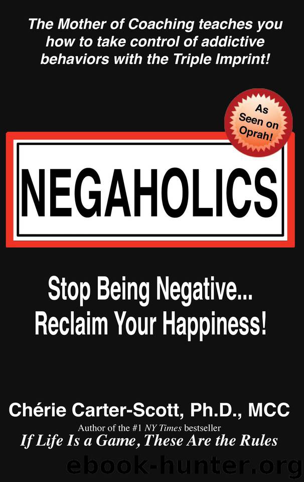 Negaholics: Stop Being Negative... Reclaim Your Happiness! by Carter-Scott Dr. Cherie