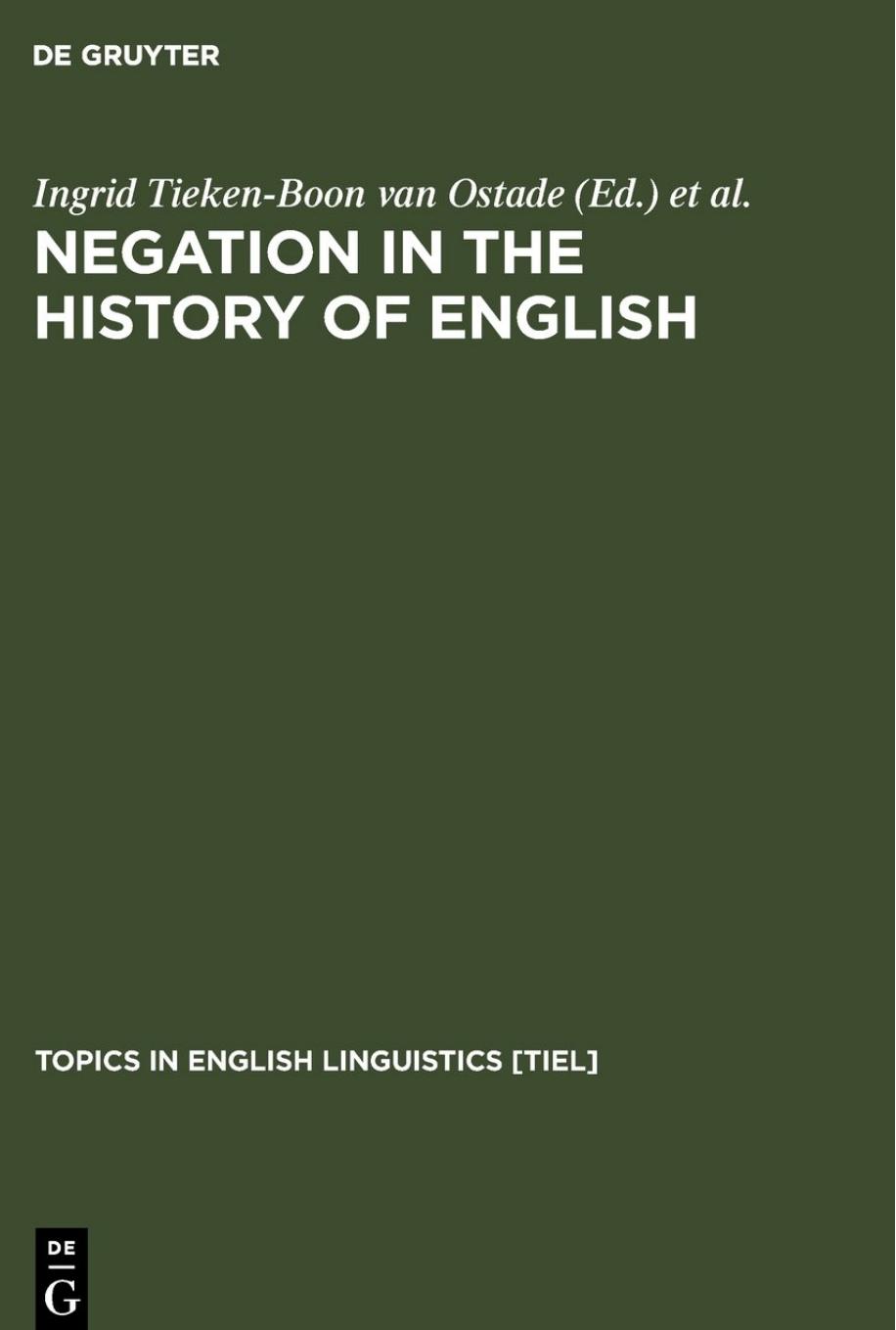 Negation in the History of English by Ingrid Tieken-Boon van Ostade Gunnel Tottie Win van der Wurff (Eds.)