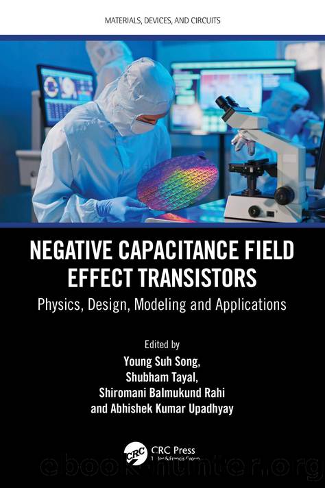 Negative Capacitance Field Effect Transistors: Physics, Design, Modeling and Applications by Young Suh Song Shubham Tayal Shiromani Balmukund Rahi & Abhishek Kumar Upadhyay