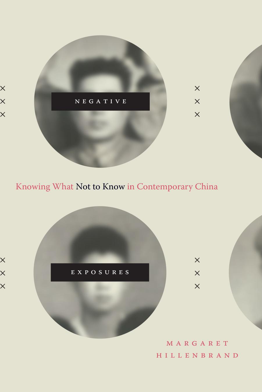 Negative Exposures: Knowing What Not To Know In Contemporary China by Margaret Hillenbrand