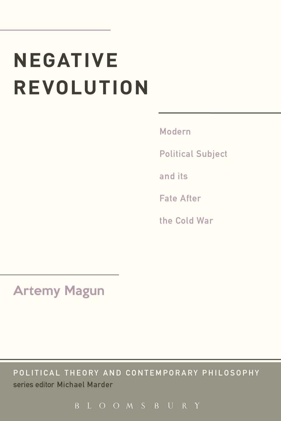 Negative Revolution: Modern Political Subject and its Fate After the Cold War by Unknow