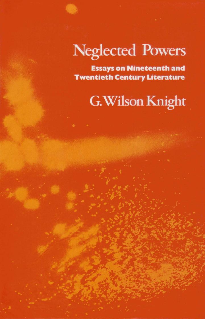 Neglected Powers: Essays on Nineteenth and Twentieth Century Literature by G. Wilson Knight