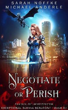 Negotiate or Perish (The Exceptional Sophia Beaufont Book 3) by Sarah Noffke & Michael Anderle