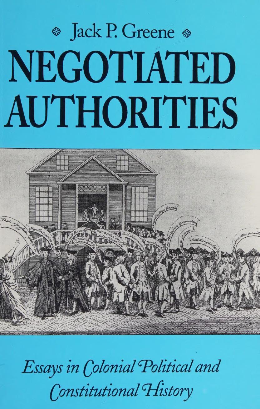 Negotiated Authorities: Essays in Colonial Political and Constitutional History by Jack P. Greene