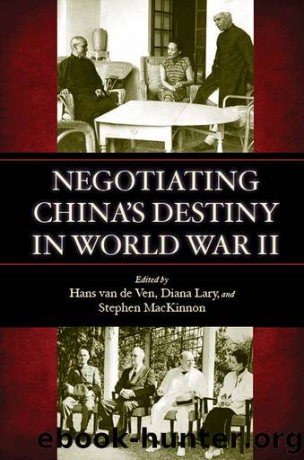 Negotiating China's Destiny in World War II by Hans van de Ven Diana Lary Stephen MacKinnon