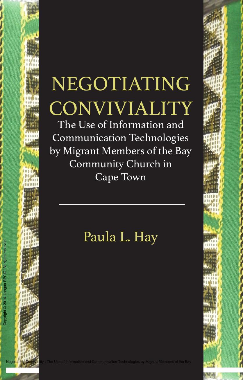Negotiating Conviviality : The Use of Information and Communication Technologies by Migrant Members of the Bay Community Churc by L. Hay