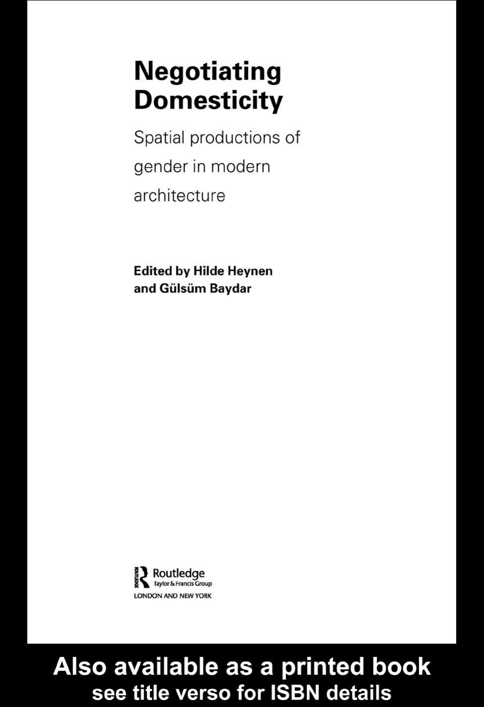 Negotiating Domesticity Spatial productions of gender in modern architecture by Gilsum Baydar