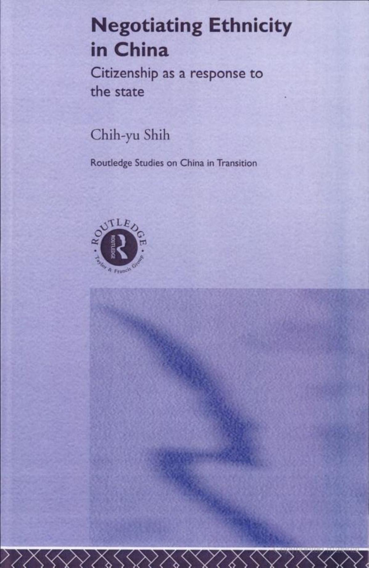Negotiating Ethnicity in China: Citizenship as a Response to the State by Chih-yu Shih