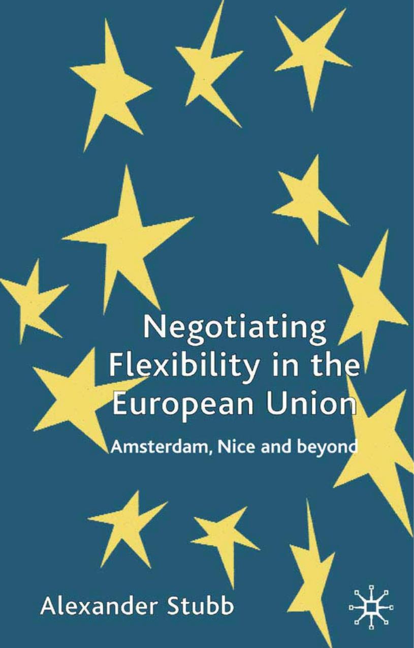 Negotiating Flexibility in the European Union: Amsterdam, Nice and Beyond by Alexander Stubb
