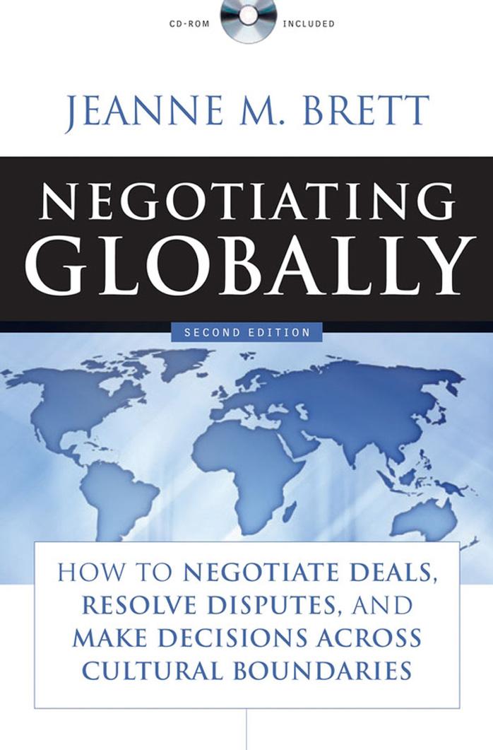Negotiating Globally: How to Negotiate Deals, Resolve Disputes, and Make Decisions Across Cultural Boundaries (Jossey-Bass Business & Management) by Jeanne M. Brett