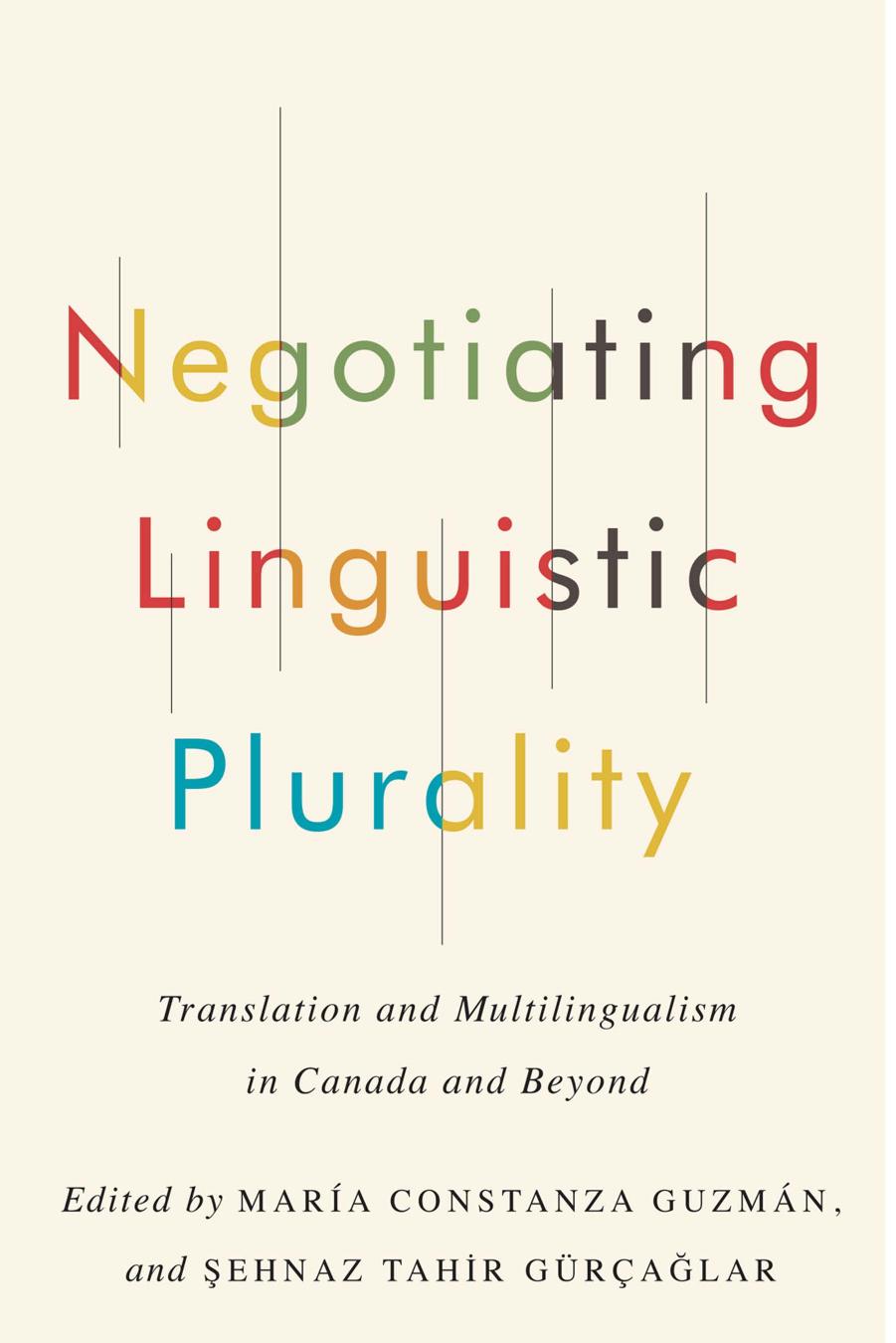 Negotiating Linguistic Plurality: Translation and Multilingualism in Canada and Beyond by Maria Constanza Guzman (editor) Sehnaz Tahir Gürçaglar (editor) María Constanza Guzmán (editor)