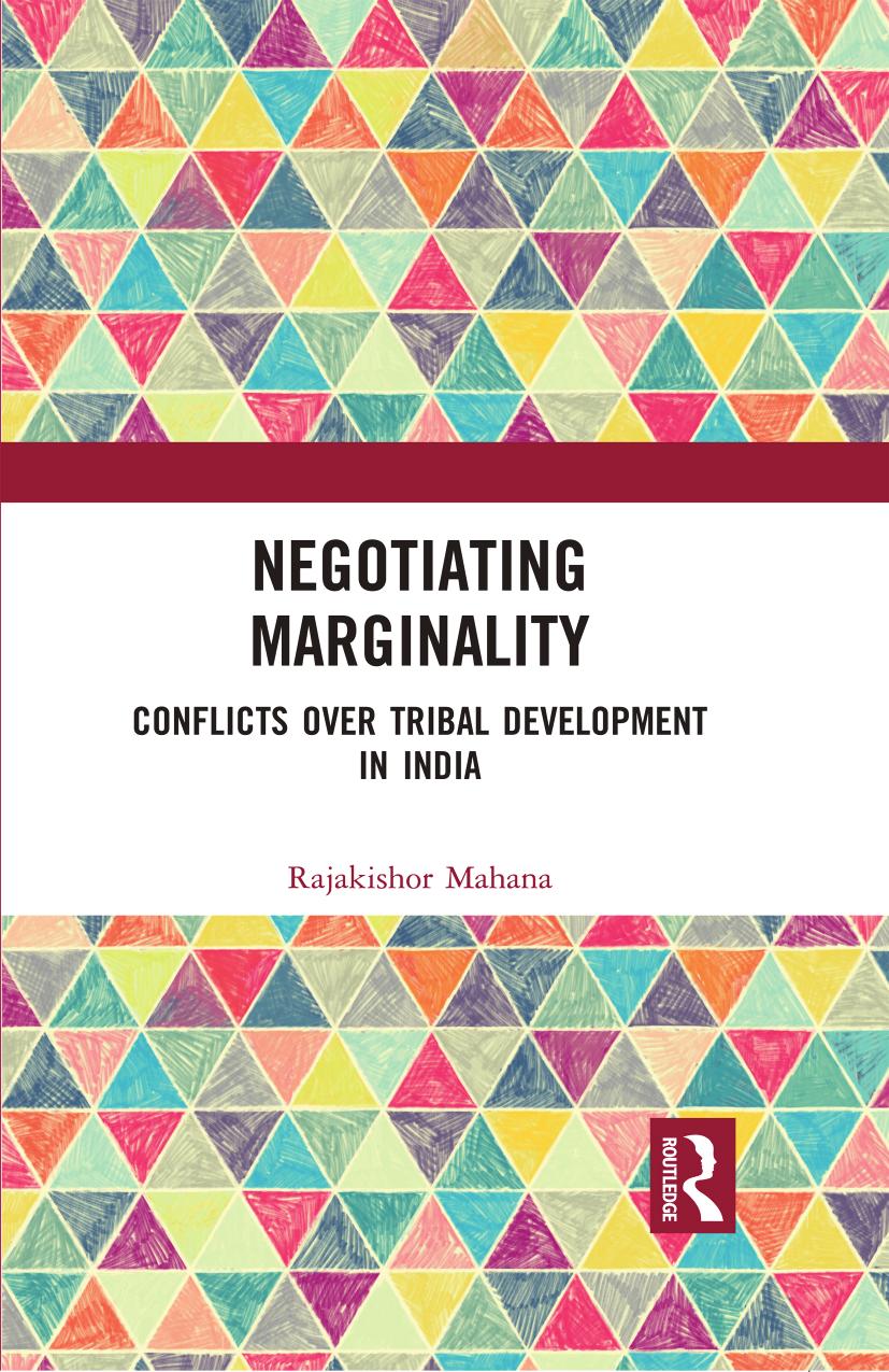Negotiating Marginality: Conflicts over Tribal Development in India by Rajakishor Mahana