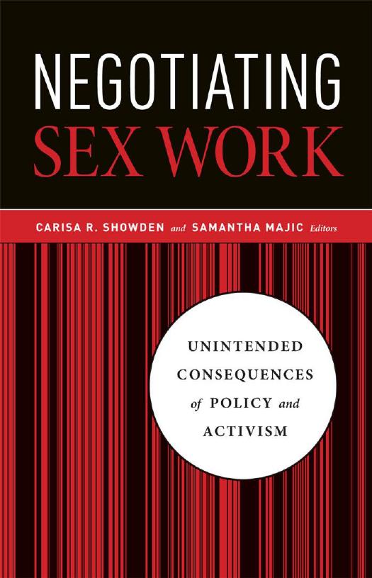 Negotiating Sex Work: Unintended Consequences of Policy and Activism by Carisa R. Showden (editor) Samantha Majic (editor)
