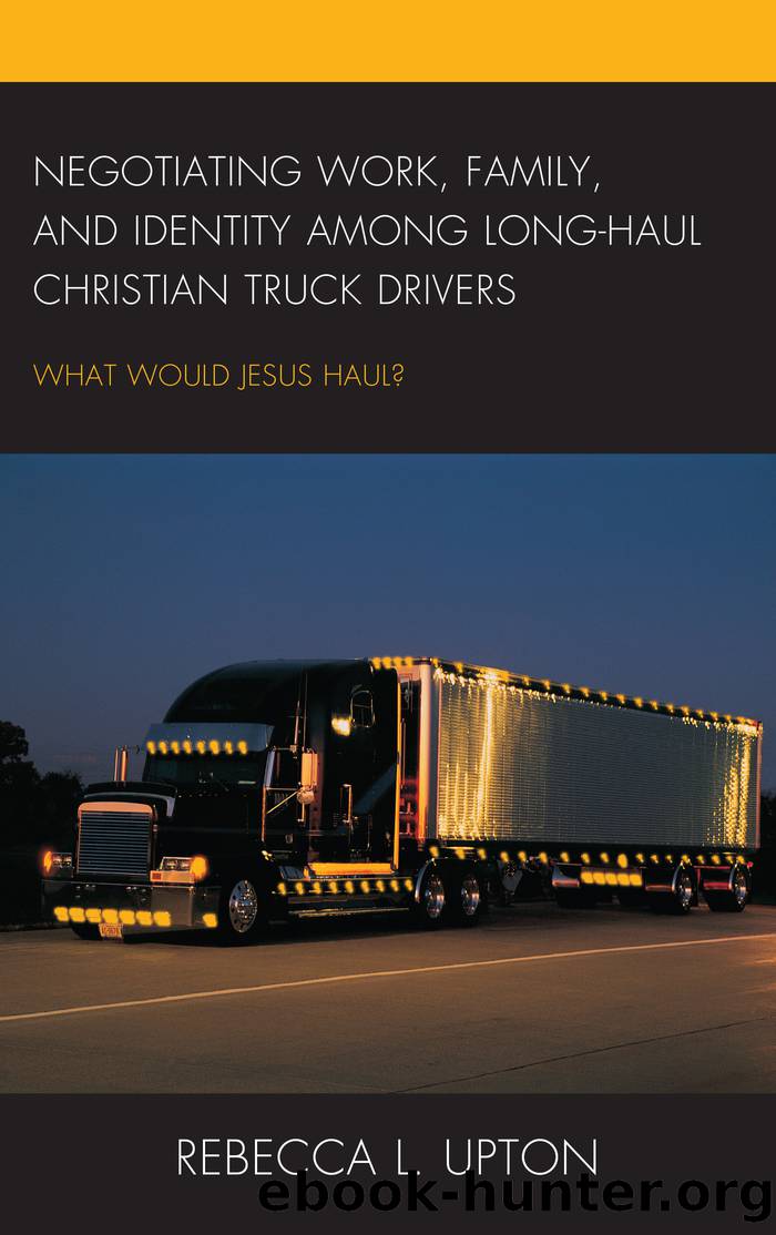 Negotiating Work, Family, and Identity among Long-Haul Christian Truck Drivers by Upton Rebecca L.;