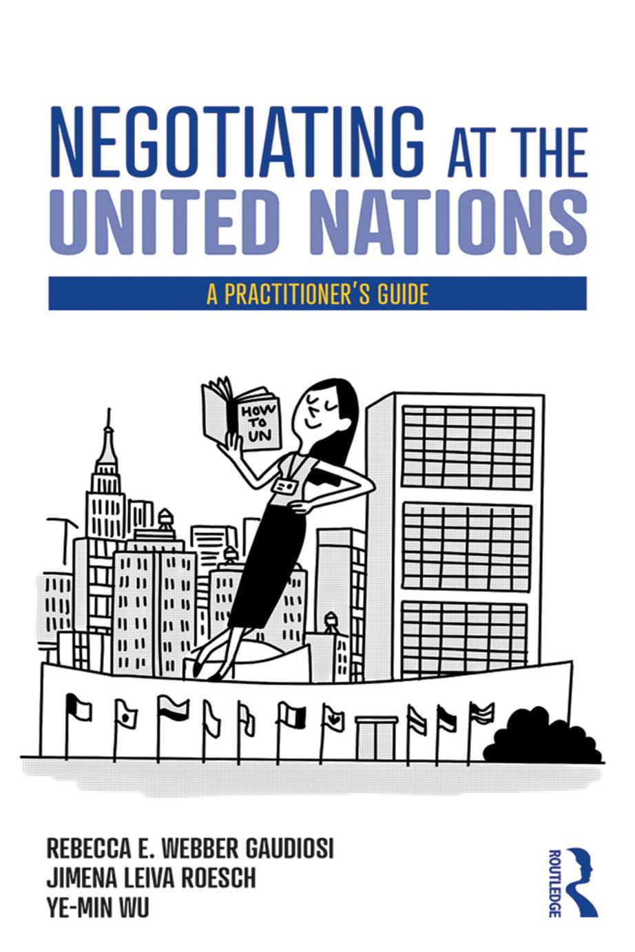 Negotiating at the United Nations: A Practitioner's Guide by unknow