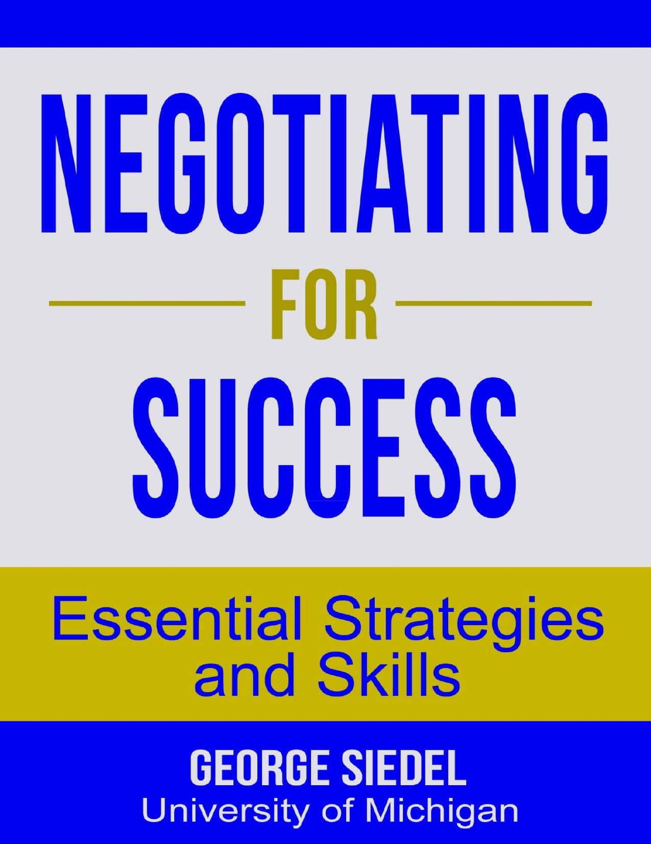 Negotiating for Success: Essential Strategies and Skills by George Siedel