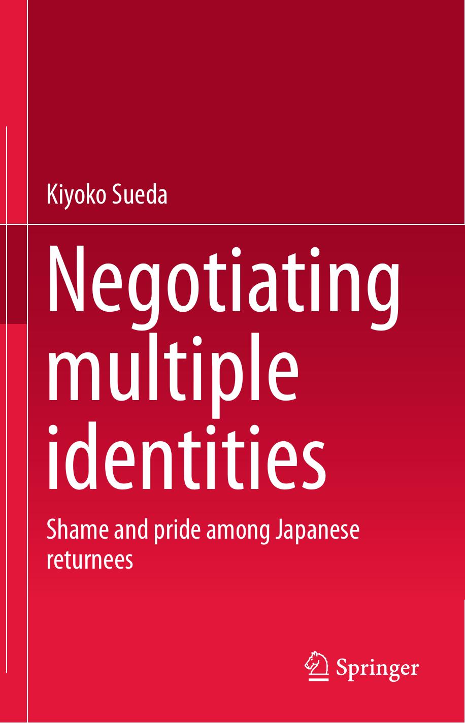 Negotiating multiple identities: Shame and pride among Japanese returnees by Kiyoko Sueda (auth.)