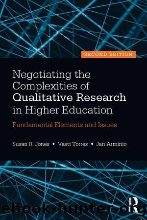 Negotiating the Complexities of Qualitative Research in Higher Education by Susan R. Jones Vasti Torres & Jan Arminio